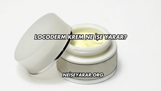 Locoderm Krem Ne İşe Yarar