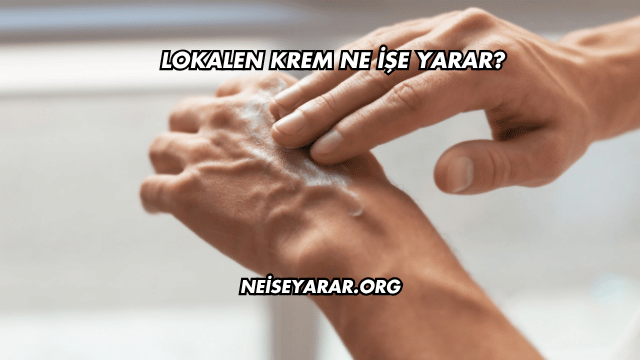 Lokalen Krem Ne İşe Yarar?