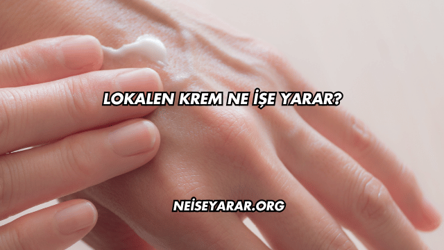 Lokalen Krem Ne İşe Yarar?