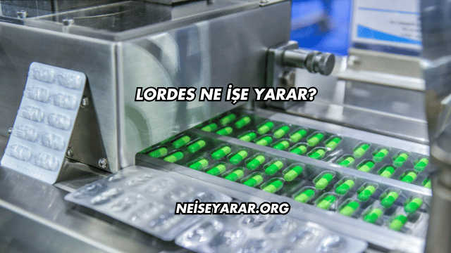Lordes Ne İşe Yarar?