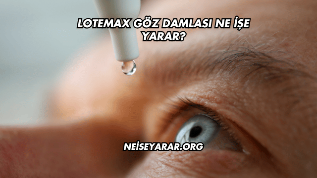 Lotemax Göz Damlası Ne İşe Yarar?