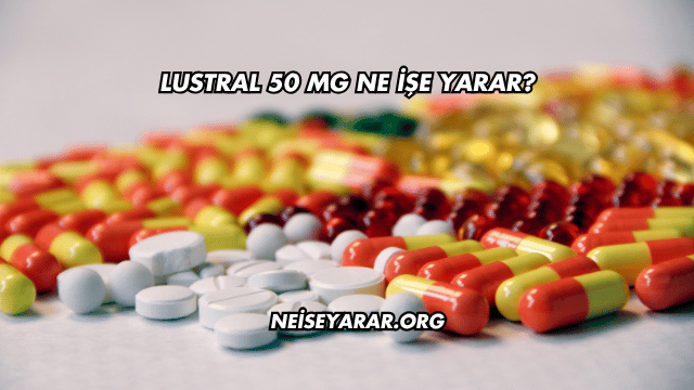Lustral 50 Mg Ne İşe Yarar?