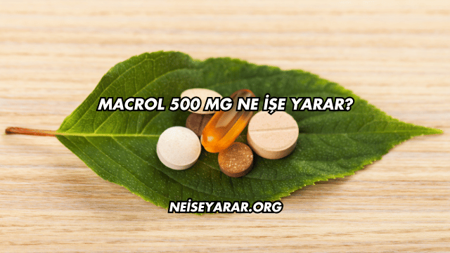 Macrol 500 Mg Ne İşe Yarar?