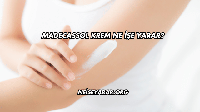 Madecassol Krem Ne İşe Yarar?