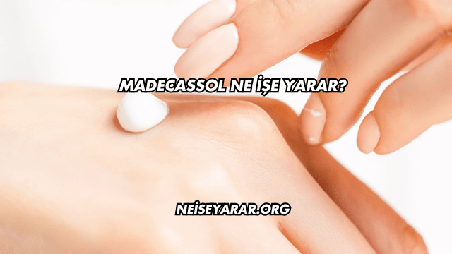 Madecassol Ne İşe Yarar?