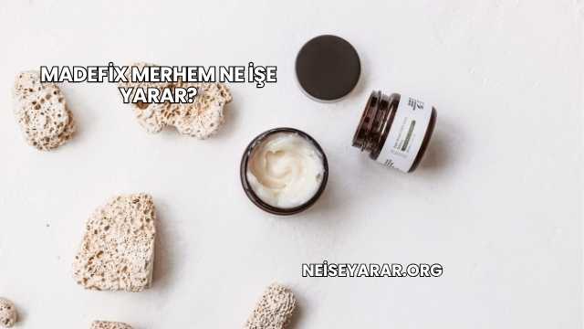 Madefix Merhem Ne İşe Yarar?