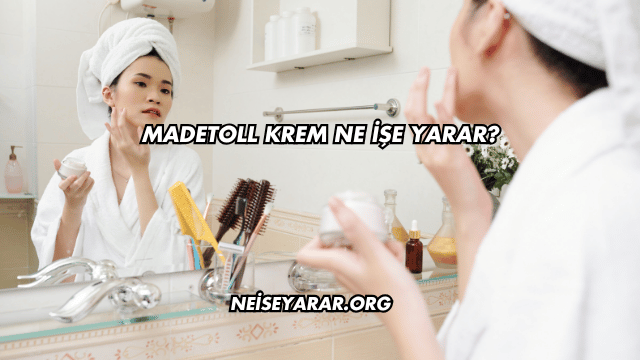Madetoll Krem Ne İşe Yarar?