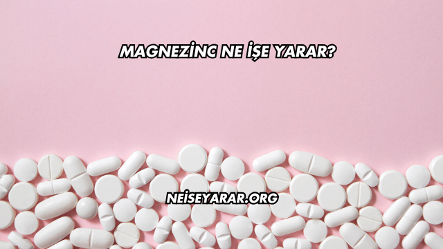 Magnezinc Ne İşe Yarar?