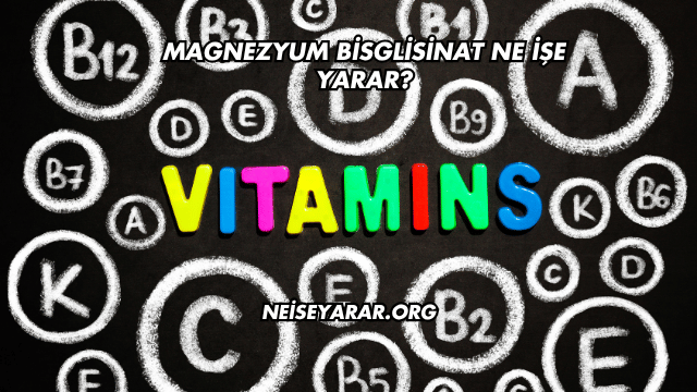 Magnezyum Bisglisinat Ne İşe Yarar?