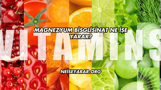 Magnezyum Bisglisinat Ne İşe Yarar?