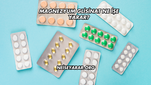 Magnezyum Glisinat Ne İşe Yarar?