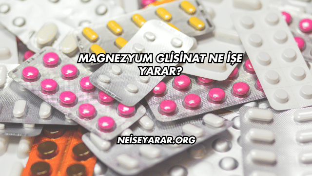 Magnezyum Glisinat Ne İşe Yarar?