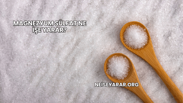 Magnezyum Sülfat Ne İşe Yarar?