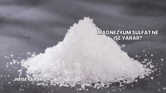 Magnezyum Sülfat Ne İşe Yarar?