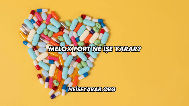 Melox Fort Ne İşe Yarar?