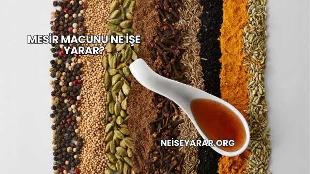 Mesir Macunu Ne İşe Yarar?