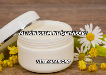 Metrin Krem Ne İşe Yarar?