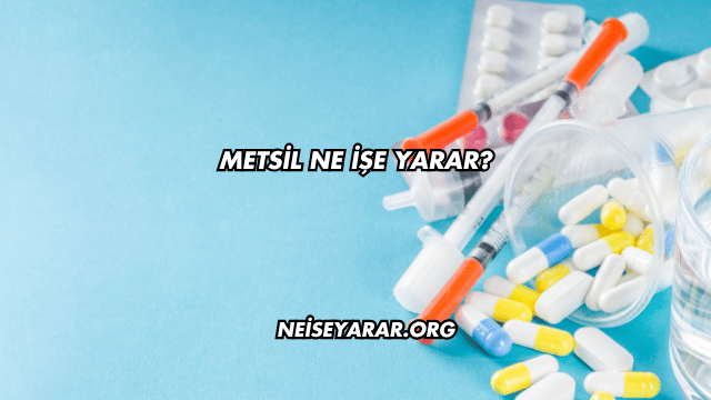 Metsil Ne İşe Yarar?