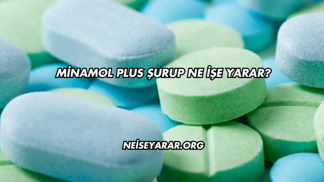 Minamol Plus Şurup Ne İşe Yarar