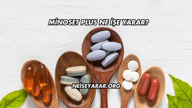 Minoset Plus Ne İşe Yarar?