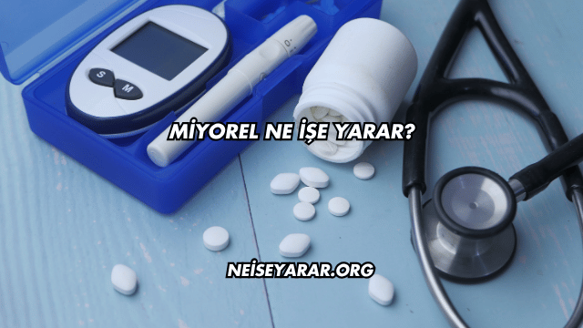 Miyorel Ne İşe Yarar?