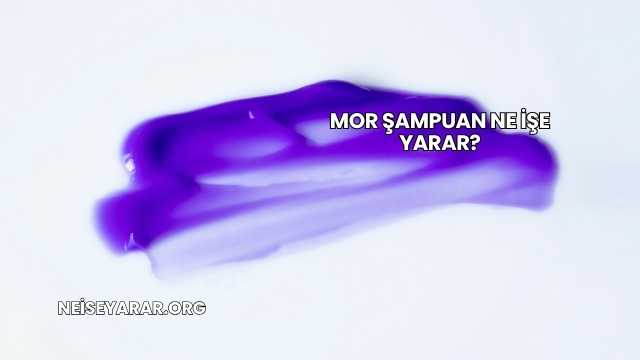 Mor Şampuan Ne İşe Yarar?