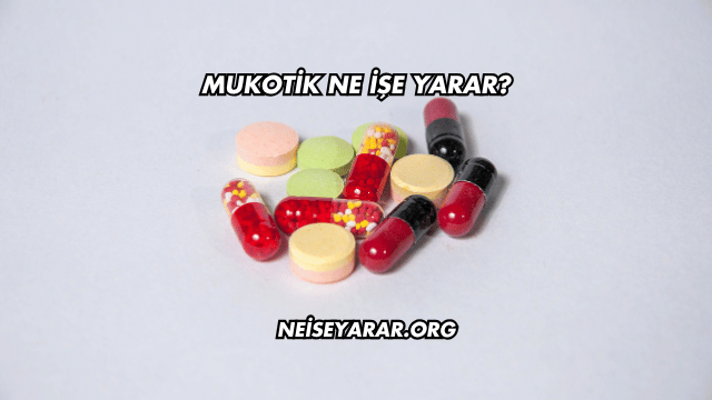 Mukotik Ne İşe Yarar?