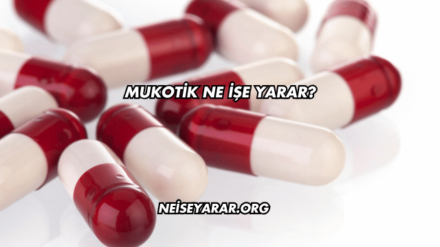 Mukotik Ne İşe Yarar?