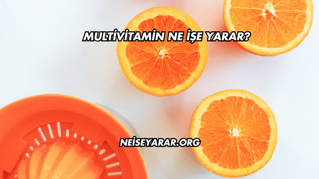 Multivitamin Ne İşe Yarar?
