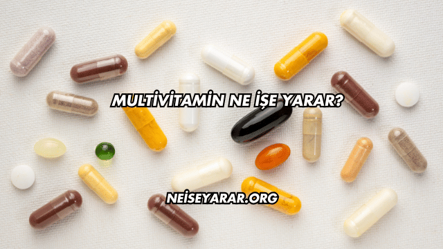 Multivitamin Ne İşe Yarar?