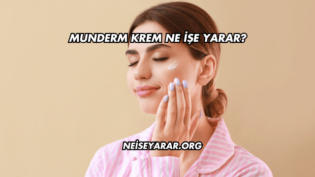 Munderm Krem Ne İşe Yarar?