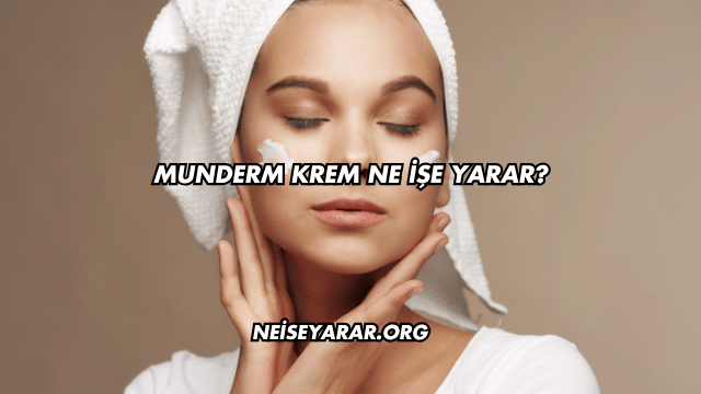 Munderm Krem Ne İşe Yarar?