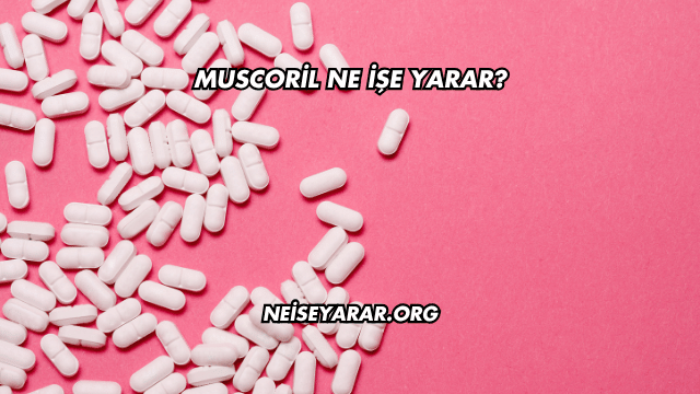 Muscoril Ne İşe Yarar?
