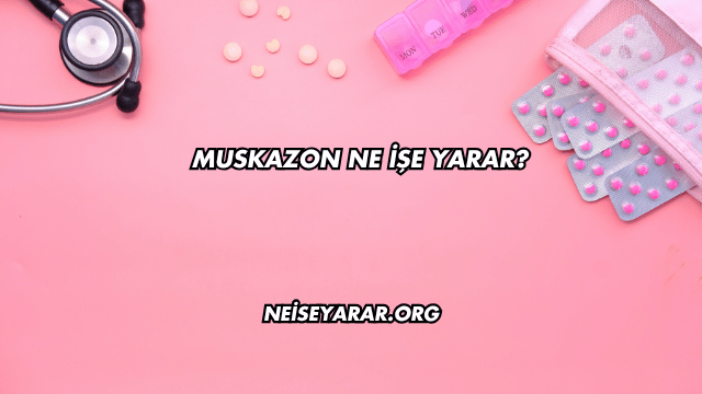 Muskazon Ne İşe Yarar?