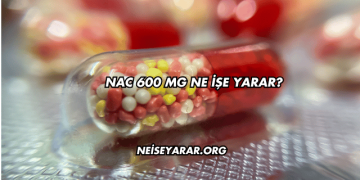 NAC 600 Mg Ne İşe Yarar?