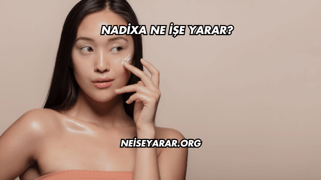 Nadixa Ne İşe Yarar?