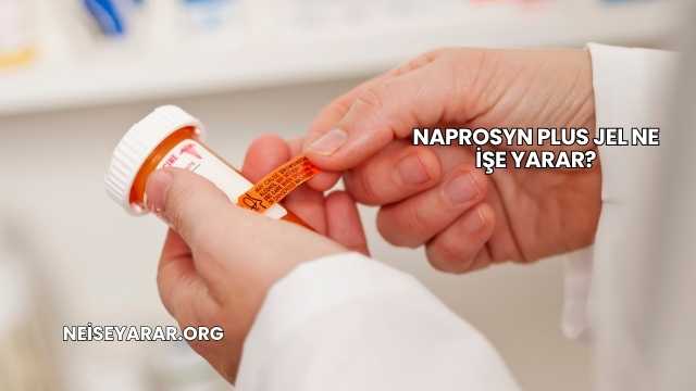 Naprosyn Plus Jel Ne İşe Yarar?