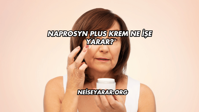 Naprosyn Plus Krem Ne İşe Yarar?