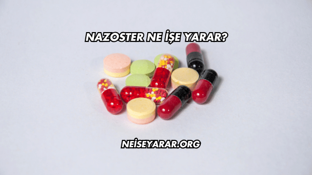 Nazoster Ne İşe Yarar?