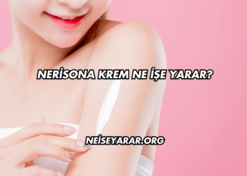 Nerisona Krem Ne İşe Yarar?