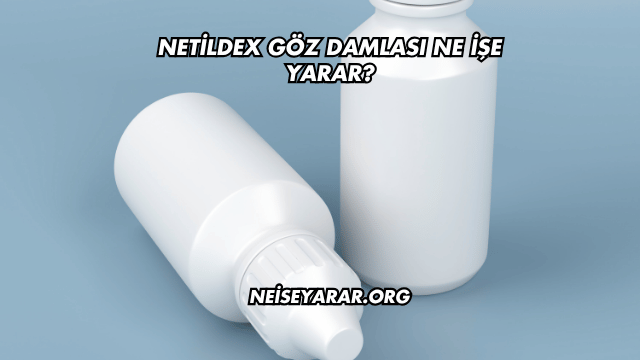 Netildex Göz Damlası Ne İşe Yarar?