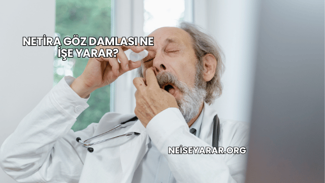 Netira Göz Damlası Ne İşe Yarar?