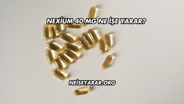 Nexium 40 Mg Ne İşe Yarar?