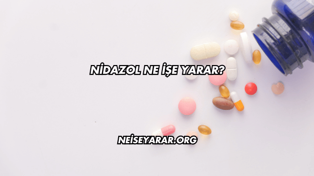 Nidazol Ne İşe Yarar?