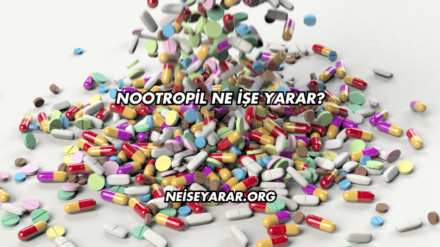 Nootropil Ne İşe Yarar?