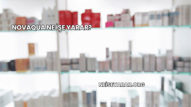 Novaqua Ne İşe Yarar?