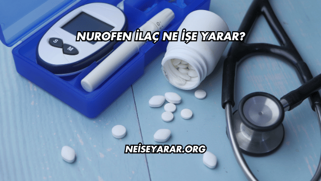 Nurofen İlaç Ne İşe Yarar?