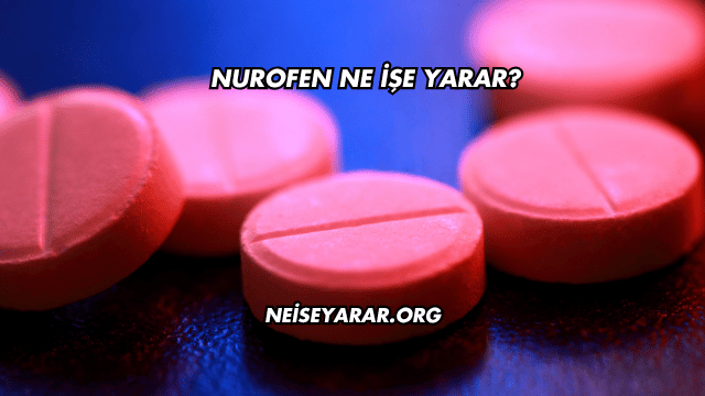 Nurofen Ne İşe Yarar?