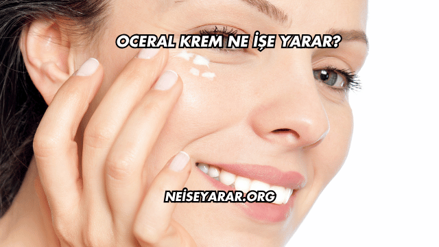 Oceral Krem Ne İşe Yarar?