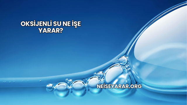 Oksijenli Su Ne İşe Yarar?